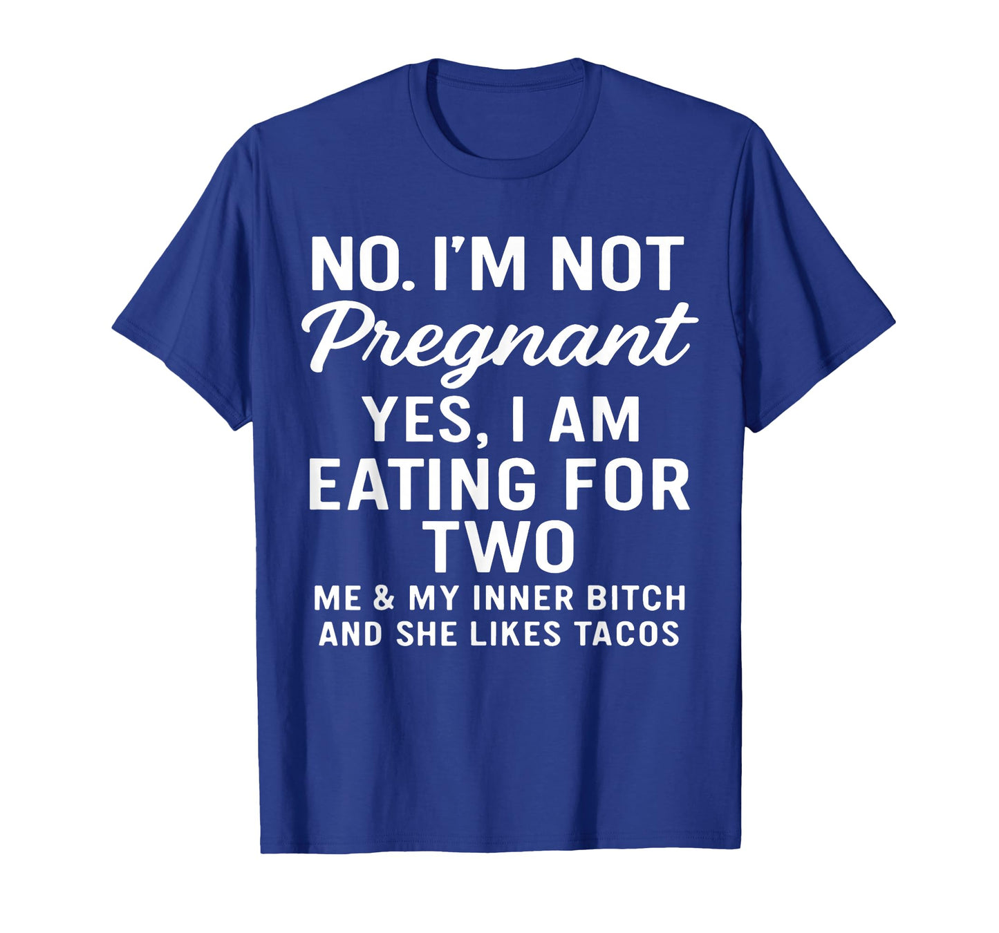 No I'm Not Pregnant Yes I Am Eating for Two Me & Inner Btch T-Shirt
