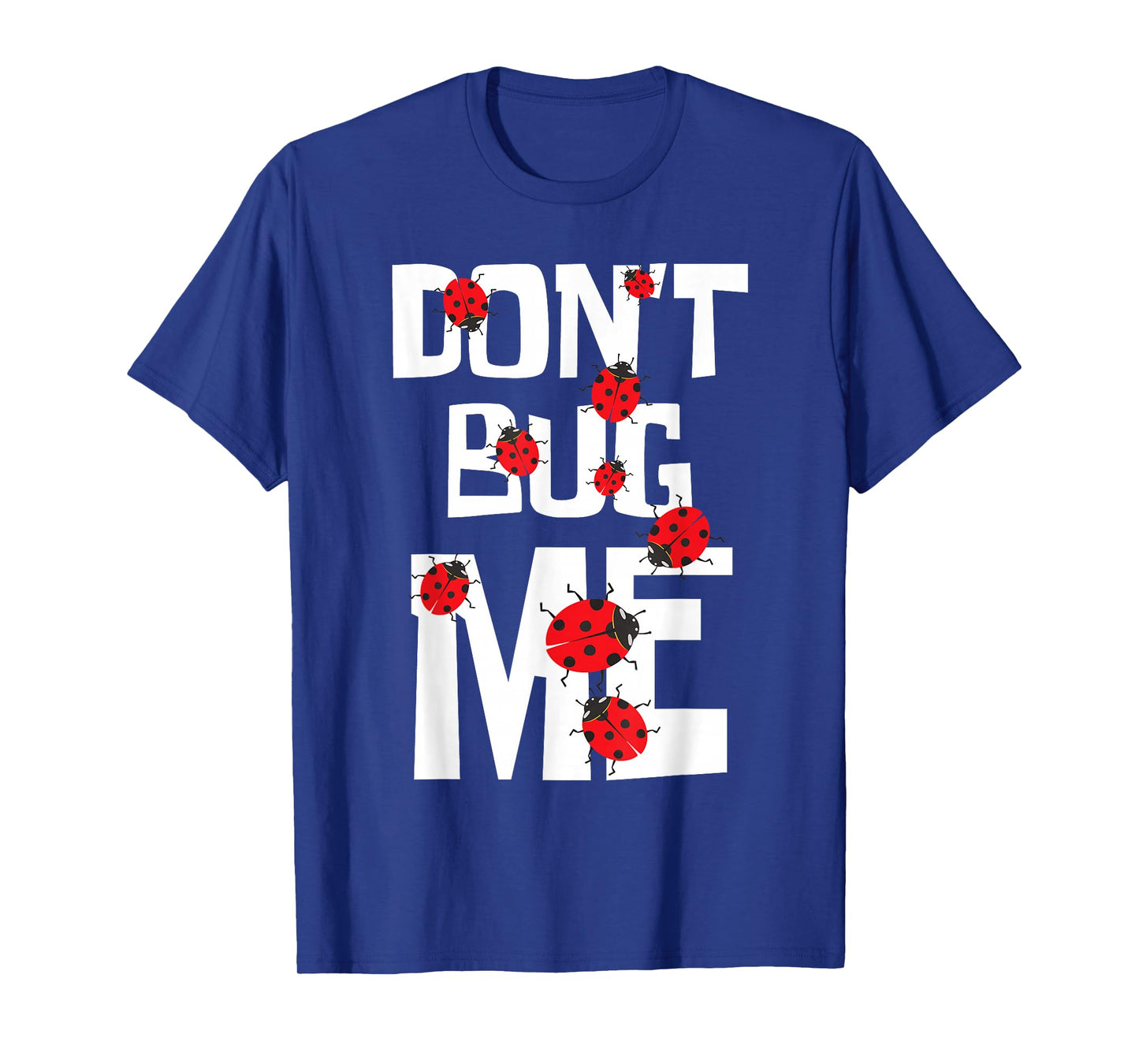Don't Bug Me - Entomophile Entomology Zoology Ladybug T-Shirt