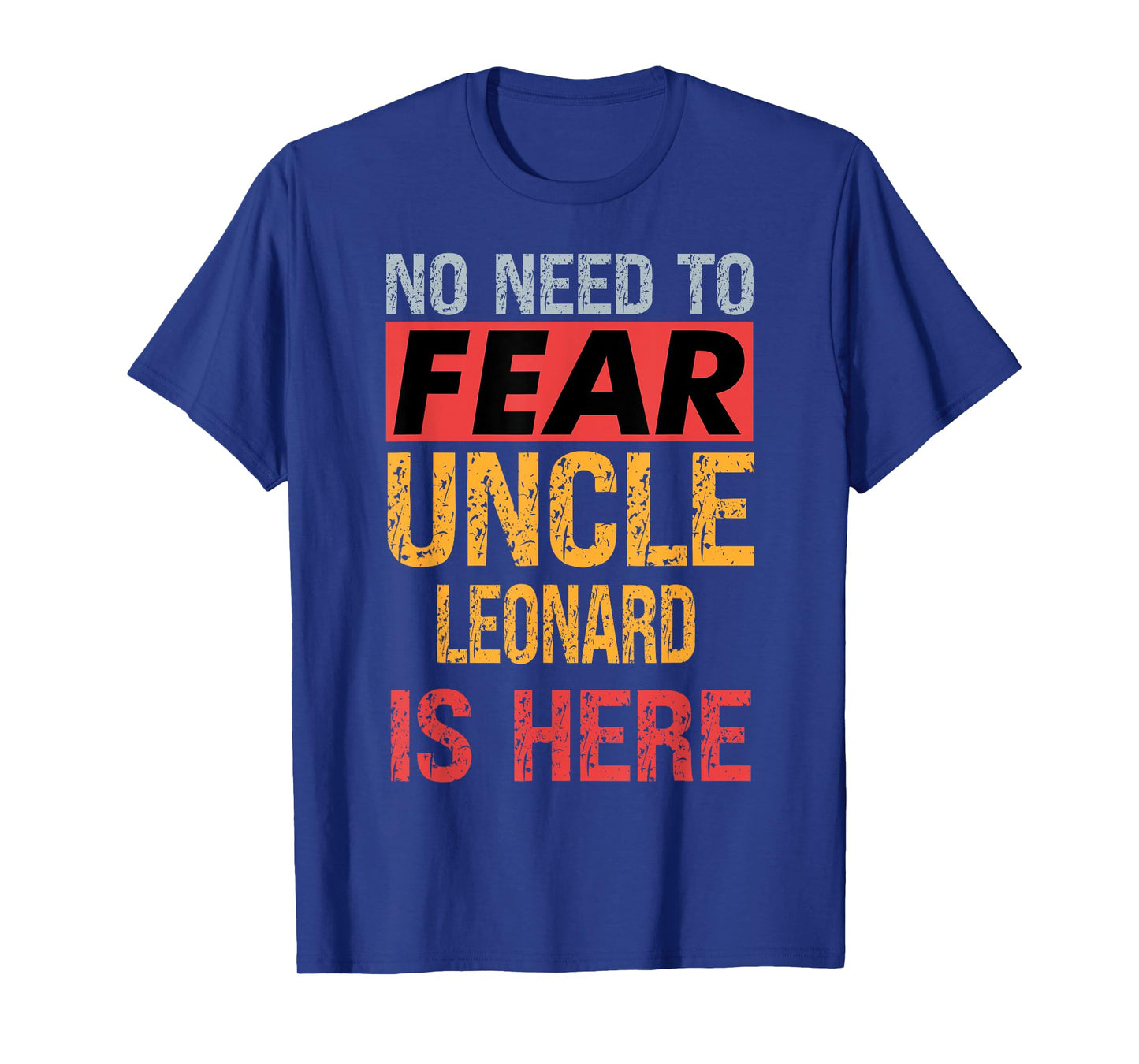 No Need To Fear Uncle Leonard Is Here Funny Hero Uncle T-Shirt