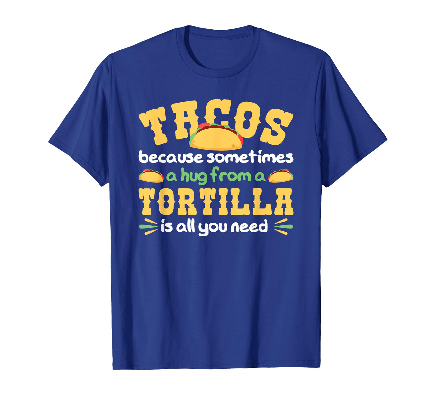 Tacos A Hug from A Tortilla is All You Need Taco T-Shirt