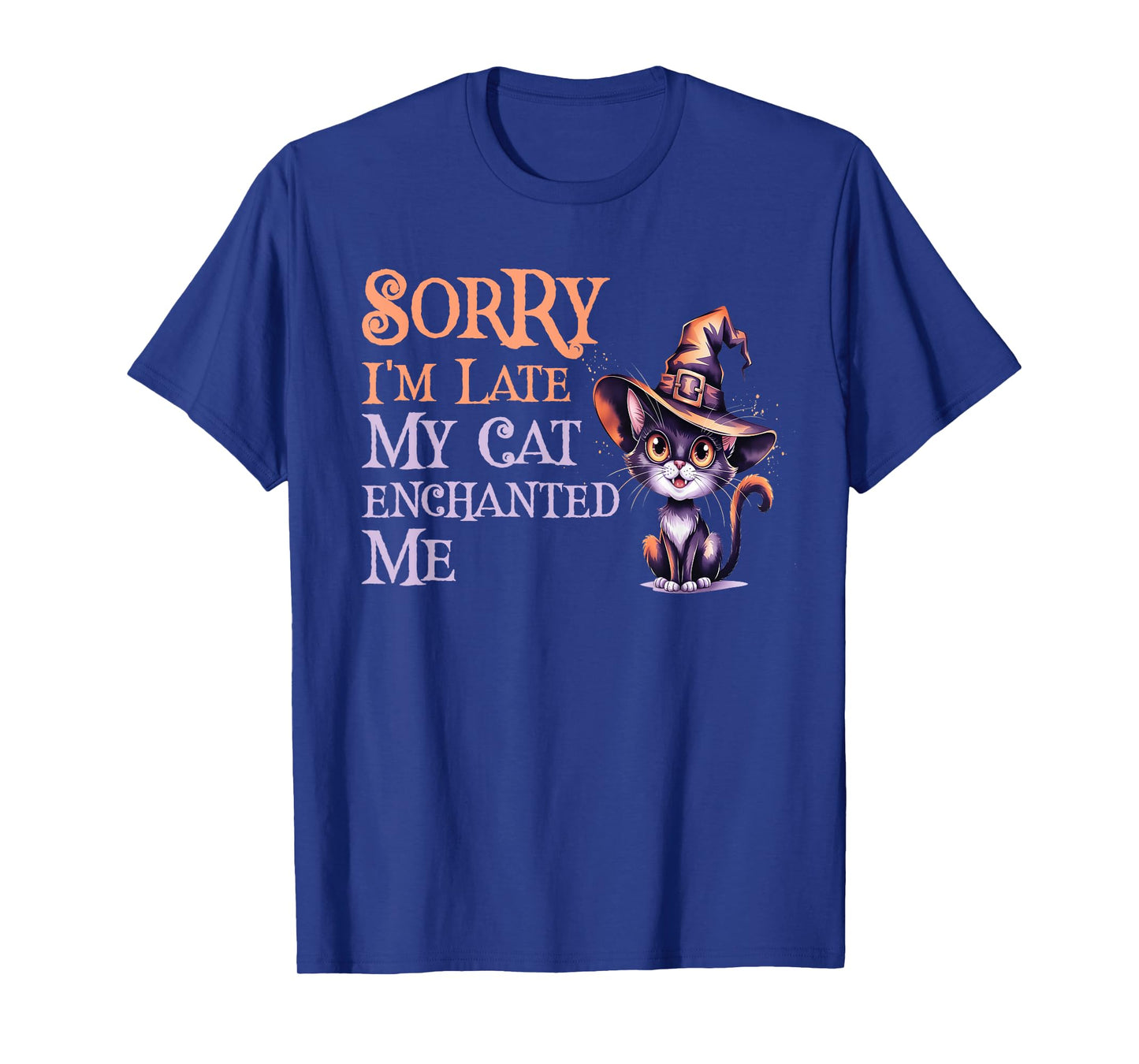 Sarcastic Sorry Late My Cat Witch Enchanted ME Magical T-Shirt