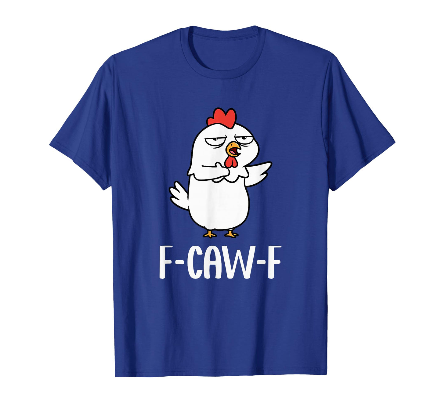 F Caw F Chicken FF Meme Saying F-Caw-F Roster FCAWF T-Shirt