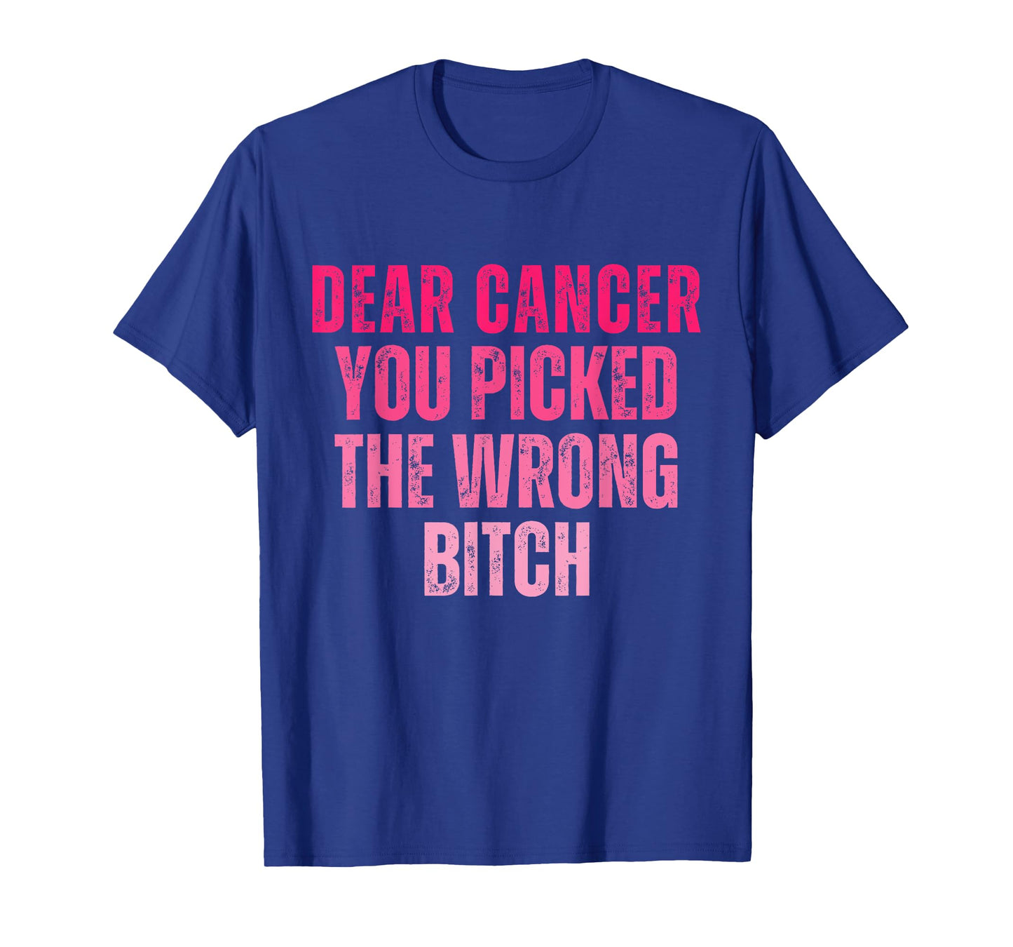 Dear Cancer You Picked The Wrong Bitch Pink Breast Cancer T-Shirt