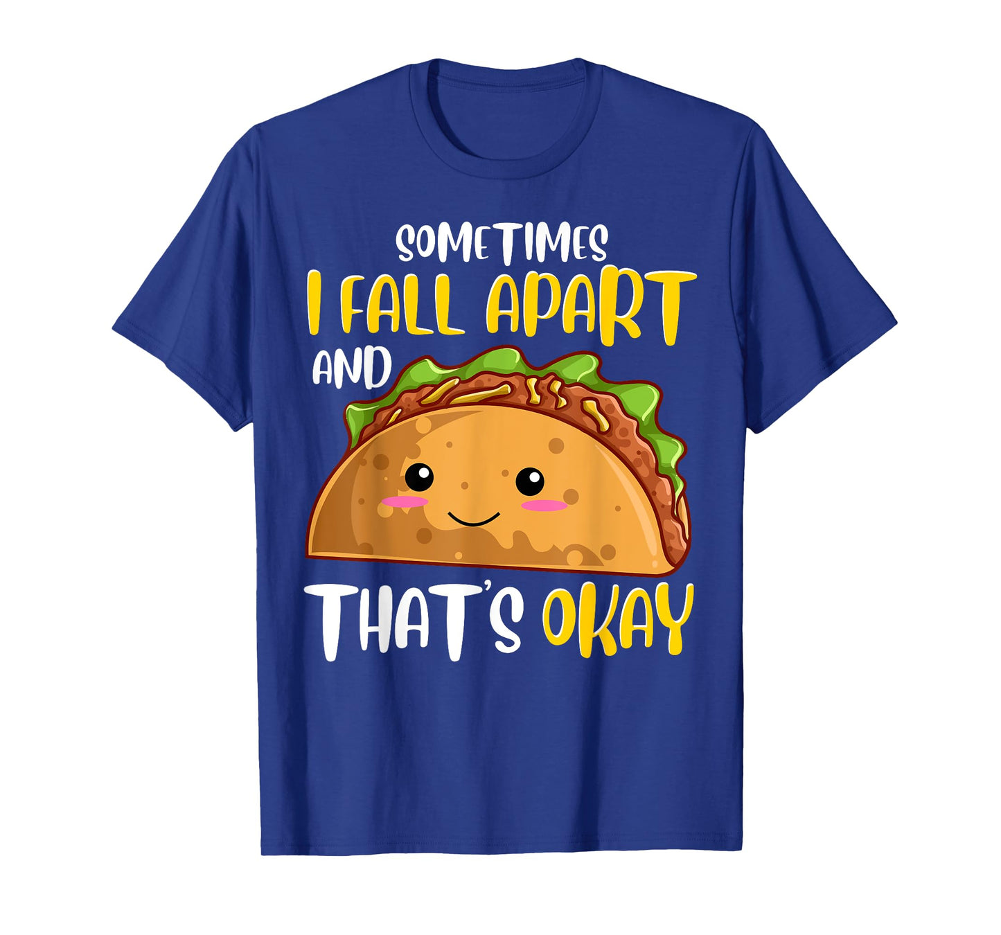 Sometimes I Fall Apart Funny Taco Depression Awareness Gift T-Shirt