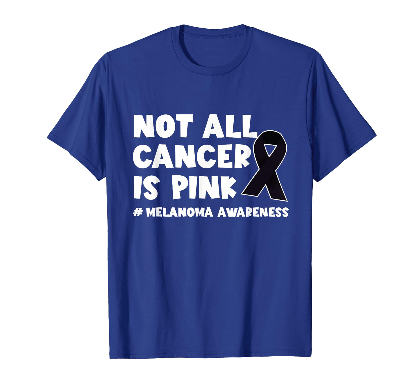 Melanoma Not All Cancer Is Pink Skin Cancer Black Ribbon T-Shirt