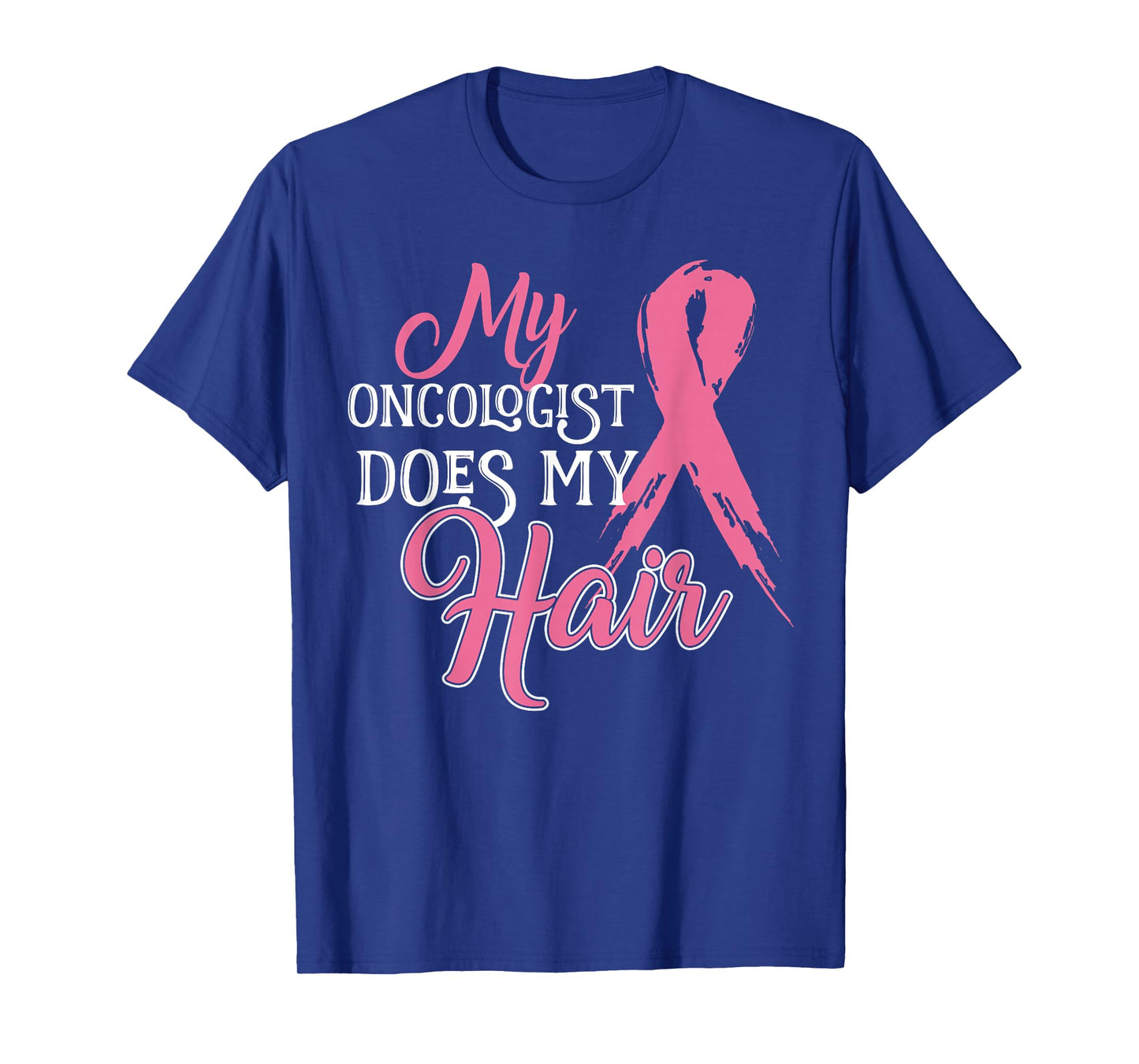 Oncologist Shirt My Oncologist Does My Hair Breast Cancer T-Shirt