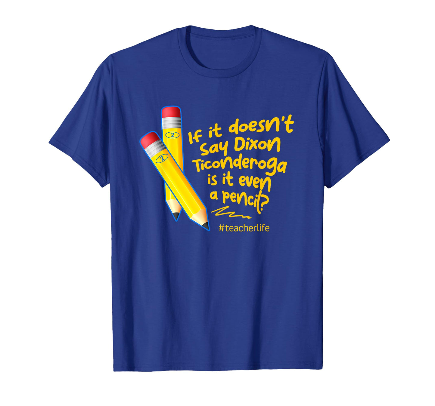 If It Doesn't Say Dixon Ticonderoga Is It Even A Pencil T-Shirt