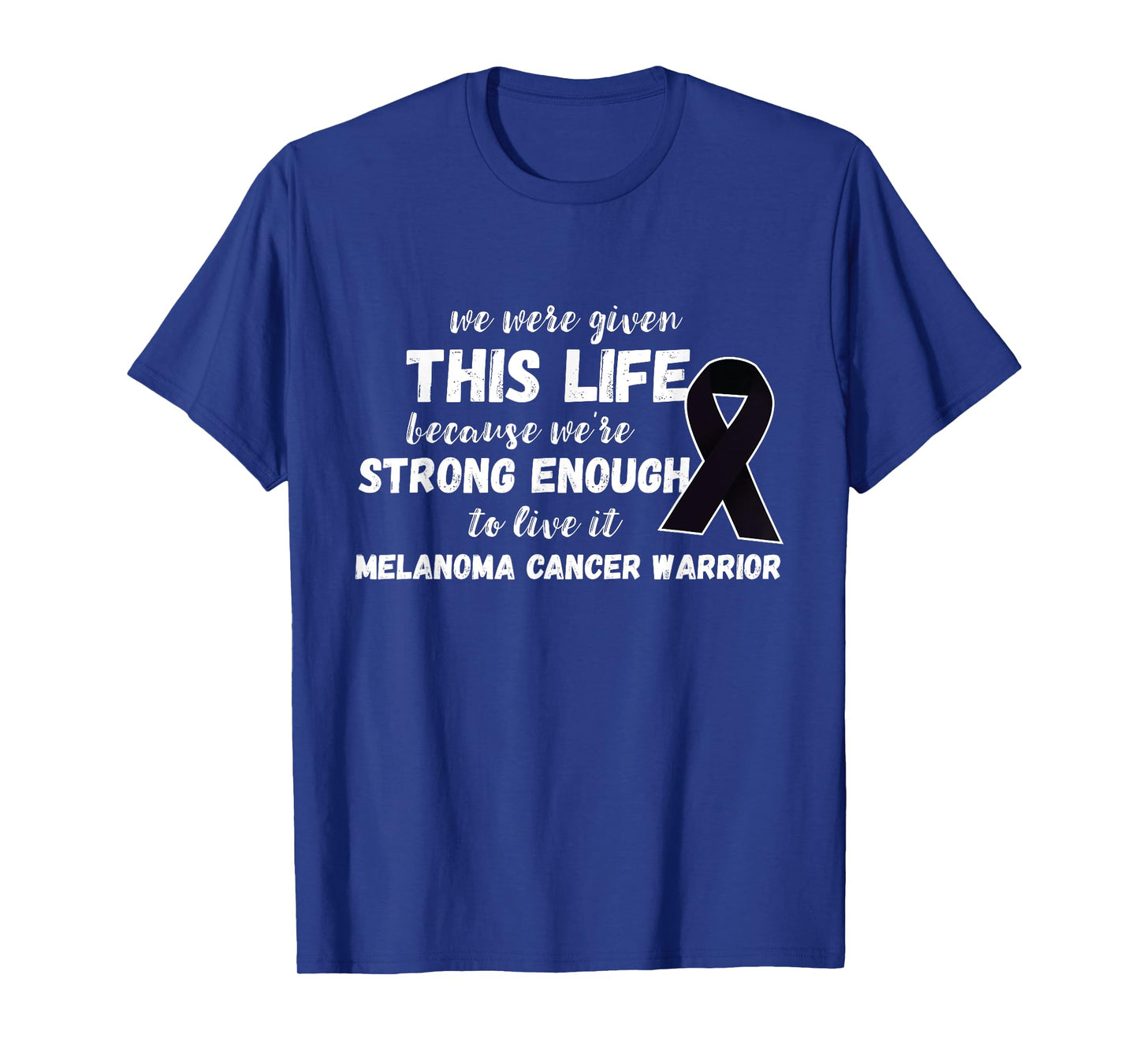 Strong Enough To Live Melanoma Cancer Warrior Melanoma T-Shirt