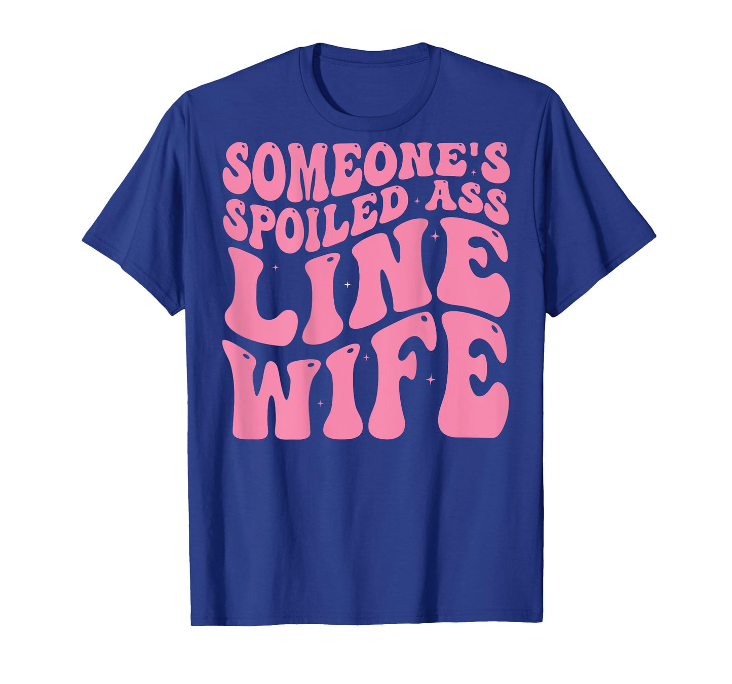 Someone's Spoiled Line Wife - Lineman Wife Groovy Funny T-Shirt