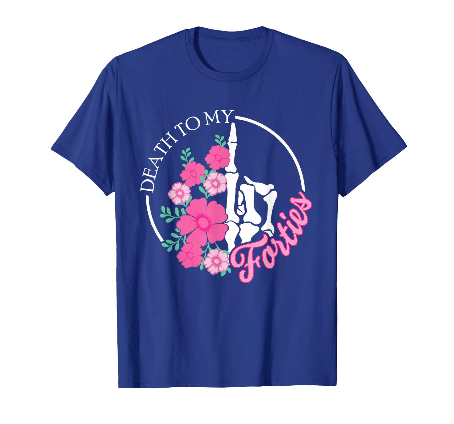 Death To My Forties 40s Funny Turning 50th Birthday Skeleton T-Shirt