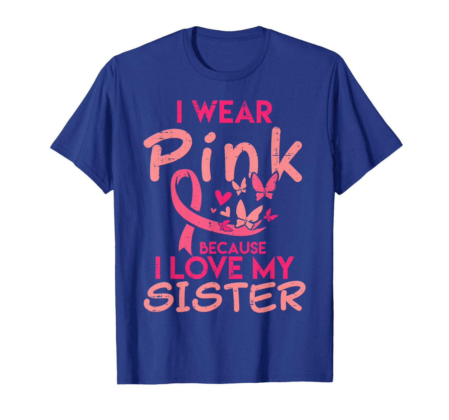 I Wear Pink I Love My Sister Breast Cancer Awareness Support T-Shirt