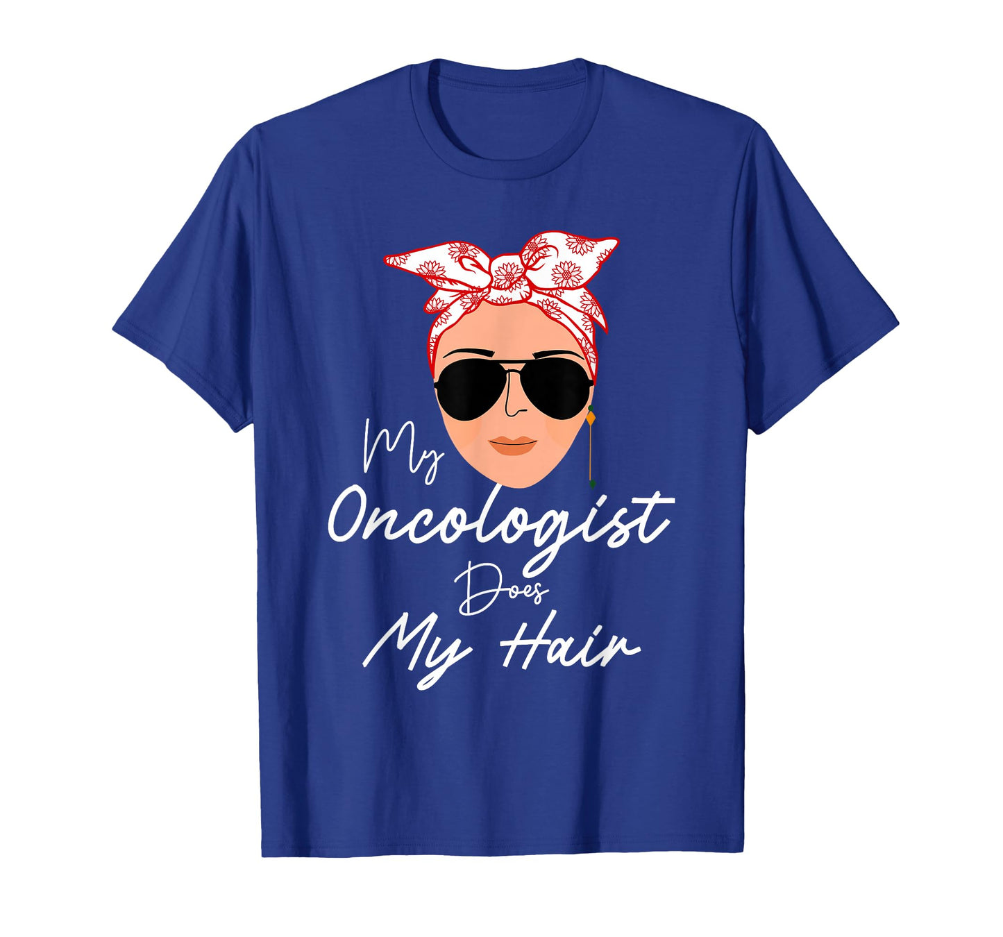 Funny Cancer Chemo Survivor Gifts My Oncologist Does My Hair Chemotherapy Cancer Patient Joke T-Shirt