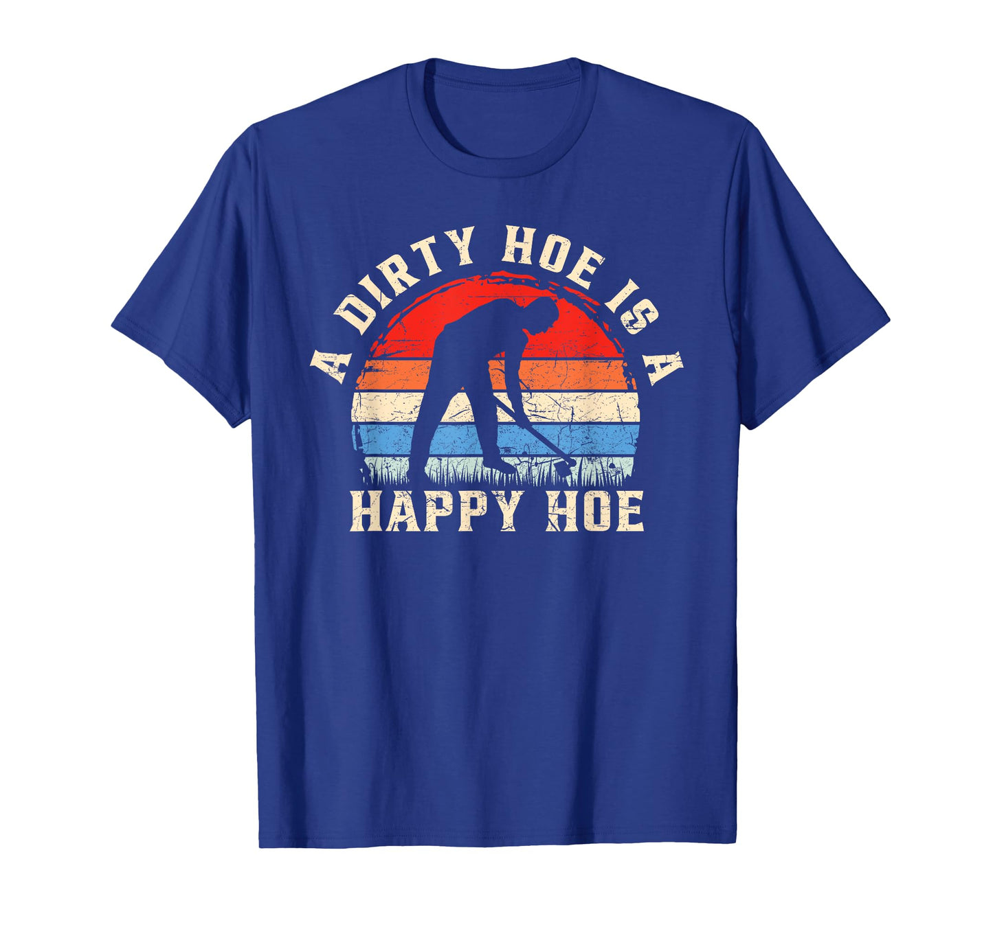 A Dirty Hoe Is A Happy Hoe Garden Gardening Funny T-Shirt
