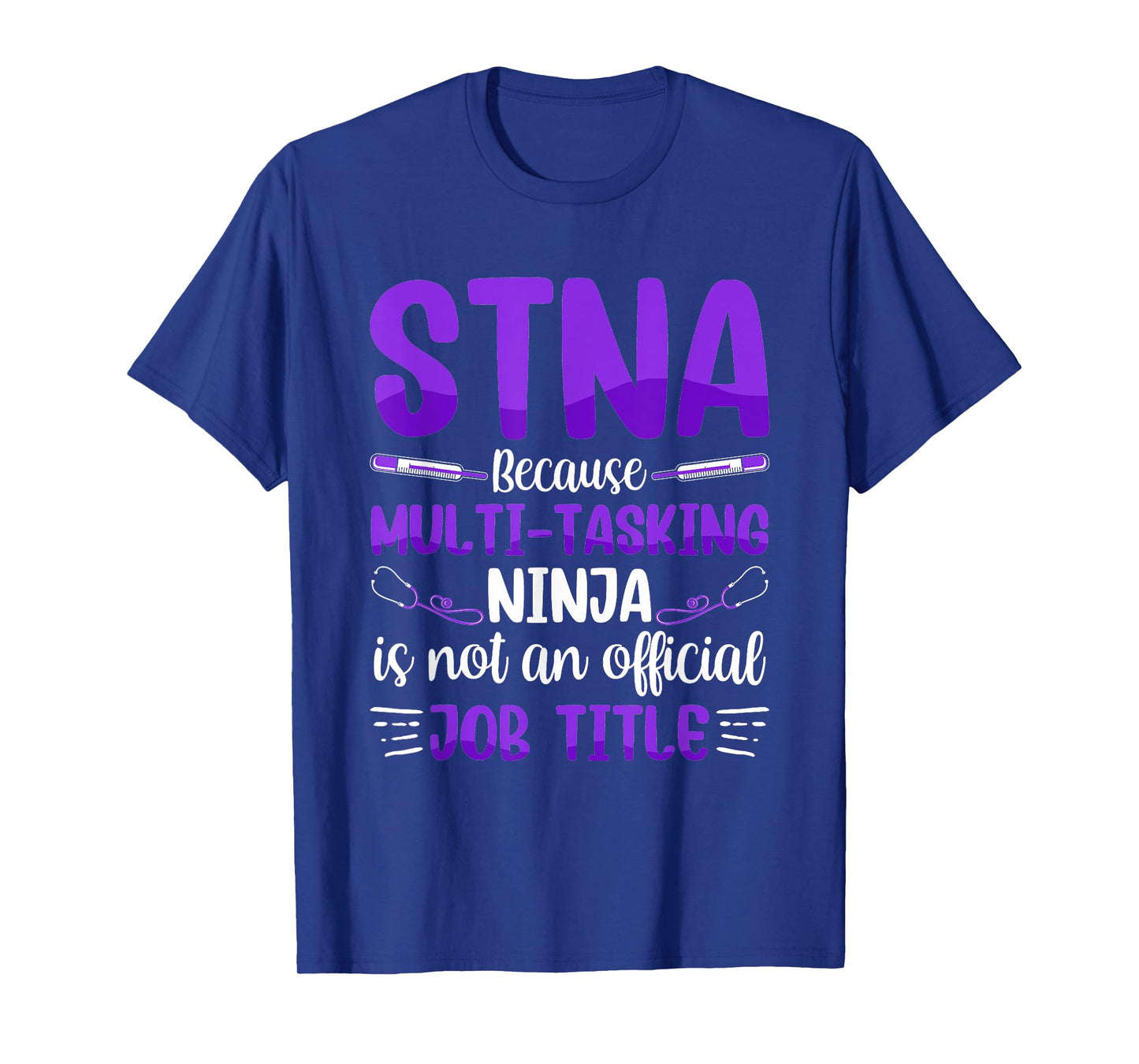 Multi-Tasking Ninja - STNA State Tested Nursing Assistant T-Shirt