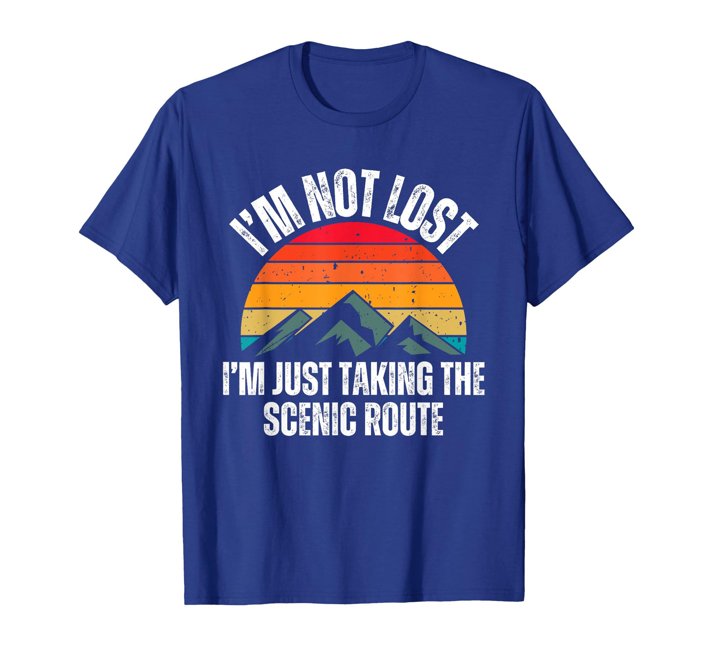 I'm Not Lost I'm Just Taking The Scenic Route Shirt Hiker T-Shirt