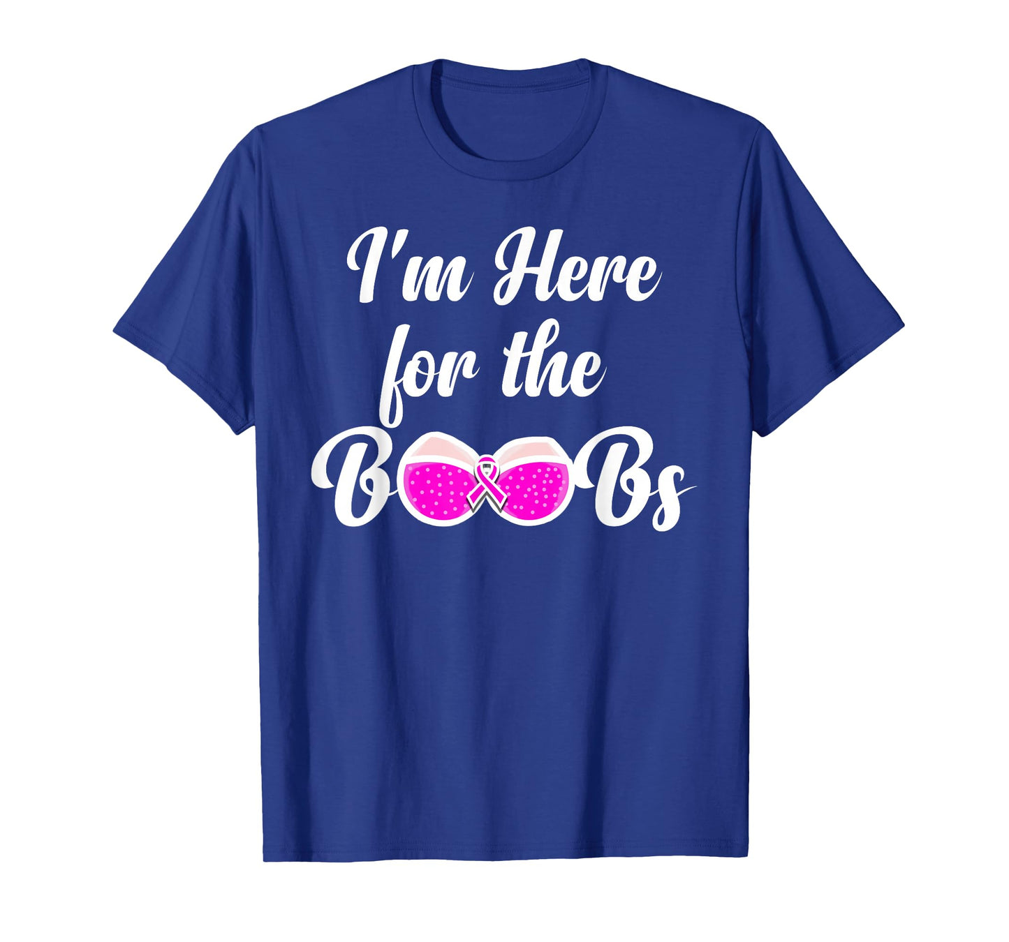 I'm Here For The Boobs - Breast Cancer Awareness T-Shirt T-Shirt