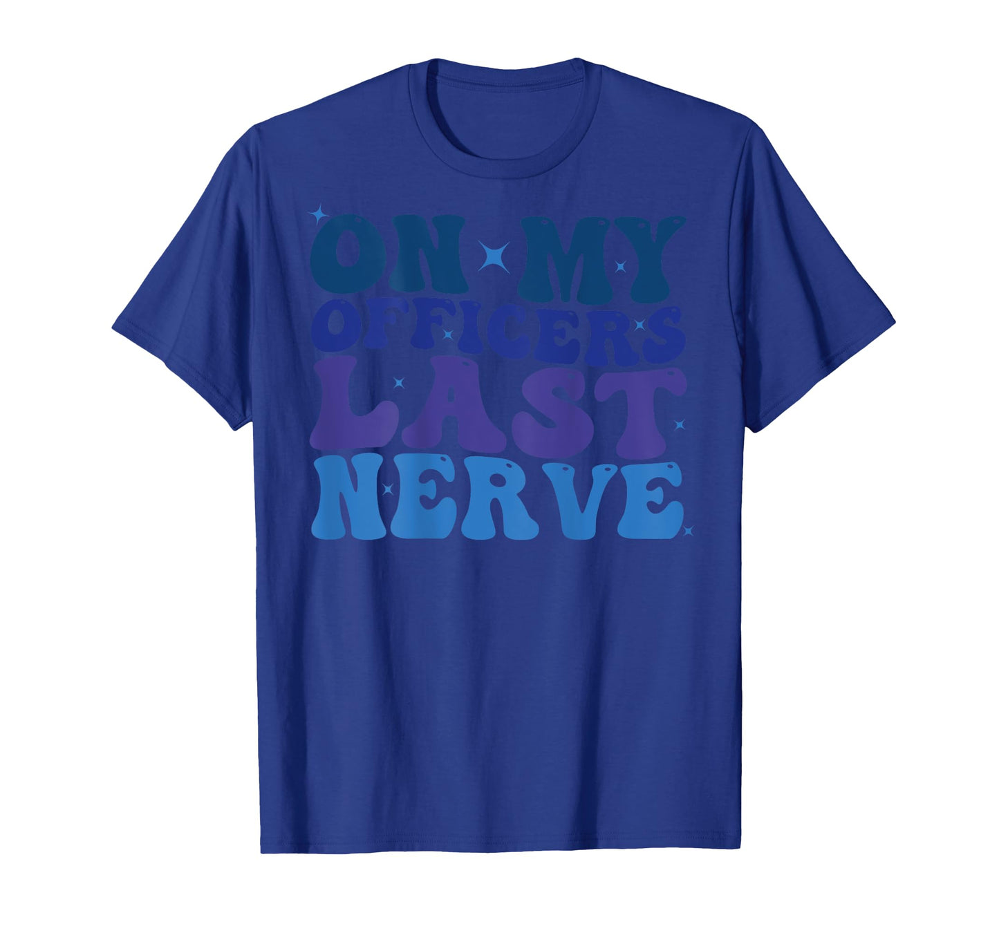On My Officers Last Nerve Design police Wife Girlfriend Cute T-Shirt