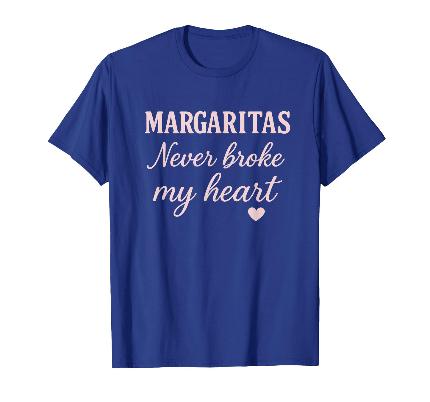 Margaritas Never Broke My Heart Funny Tequila Drinker T-Shirt
