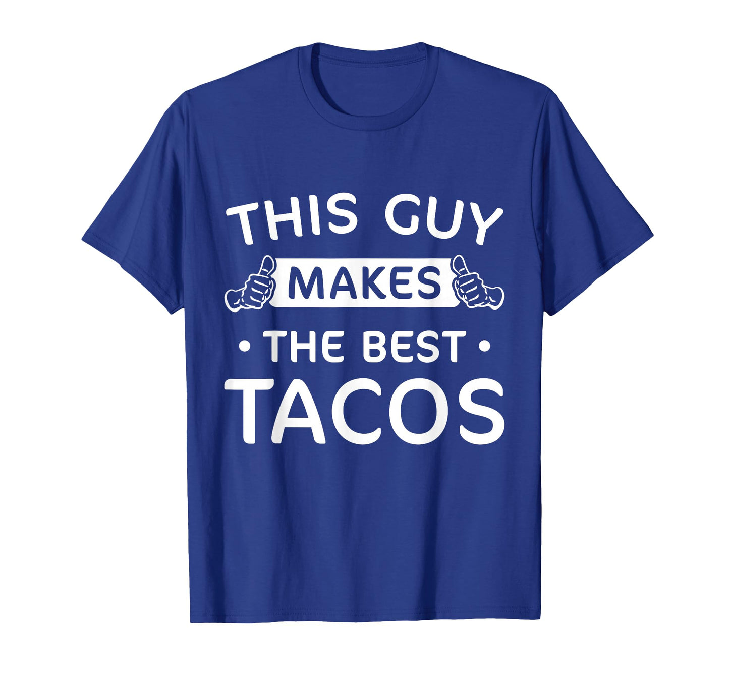 This Guy Makes The Best Tacos Funny Chef Tacos Lover T-Shirt