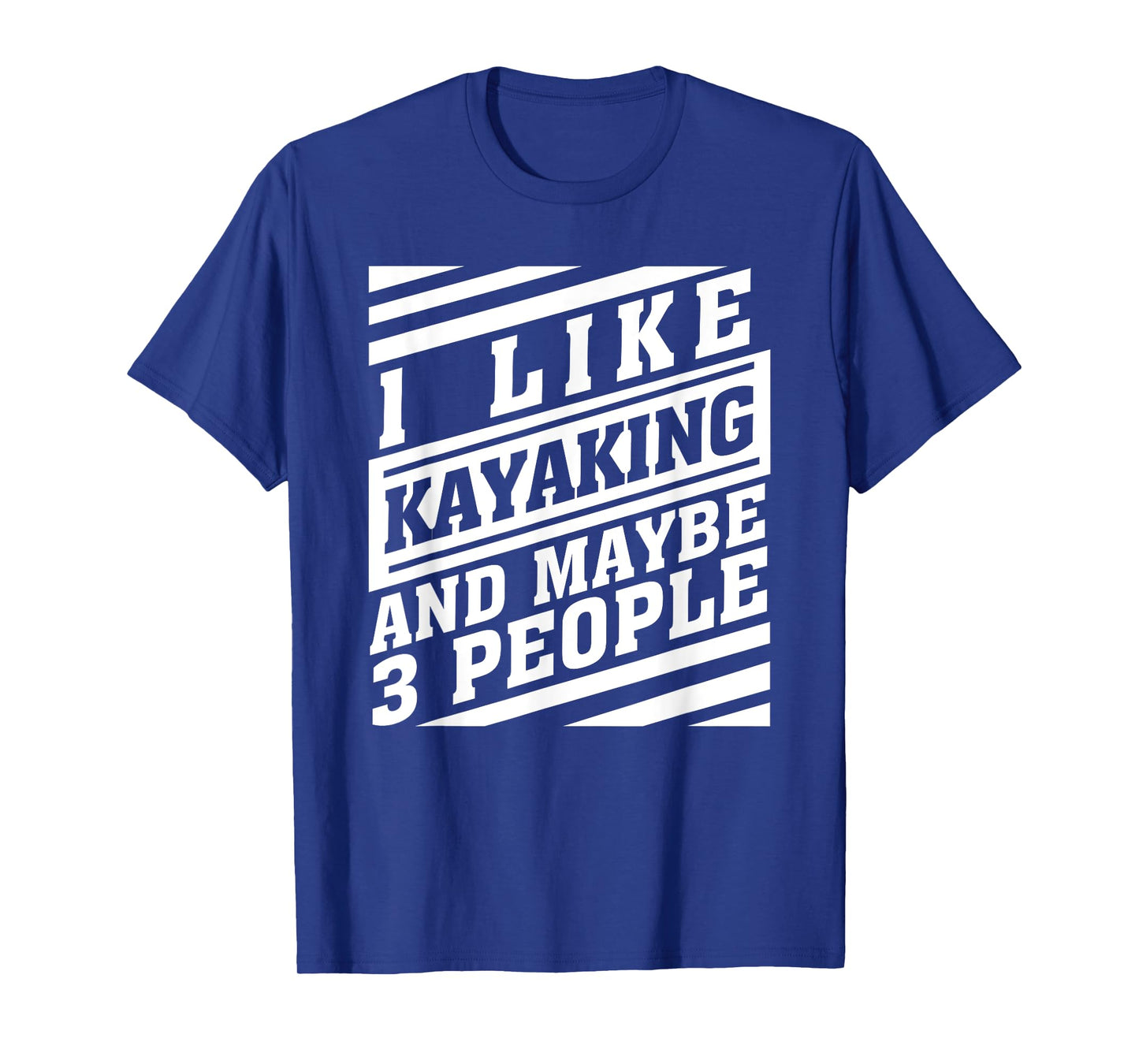 Kayaking And Maybe 3 People Funny Kayaker Watercraft Lovers T-Shirt