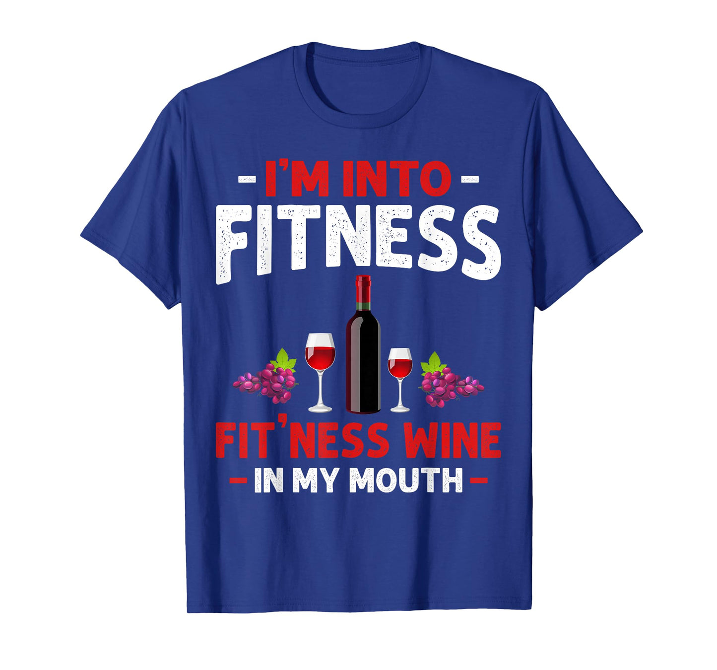 I'm into Fitness Wine In My Mouth Funny Gym Workout Lover T-Shirt