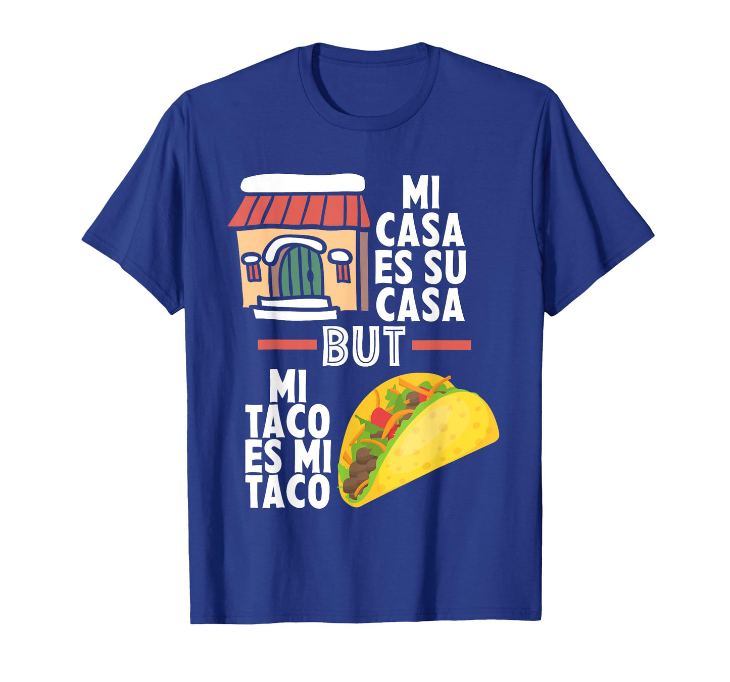 Mi Casa Es Su Casa But Mi Taco Es Mi Taco Funny Tacos Lover T-Shirt