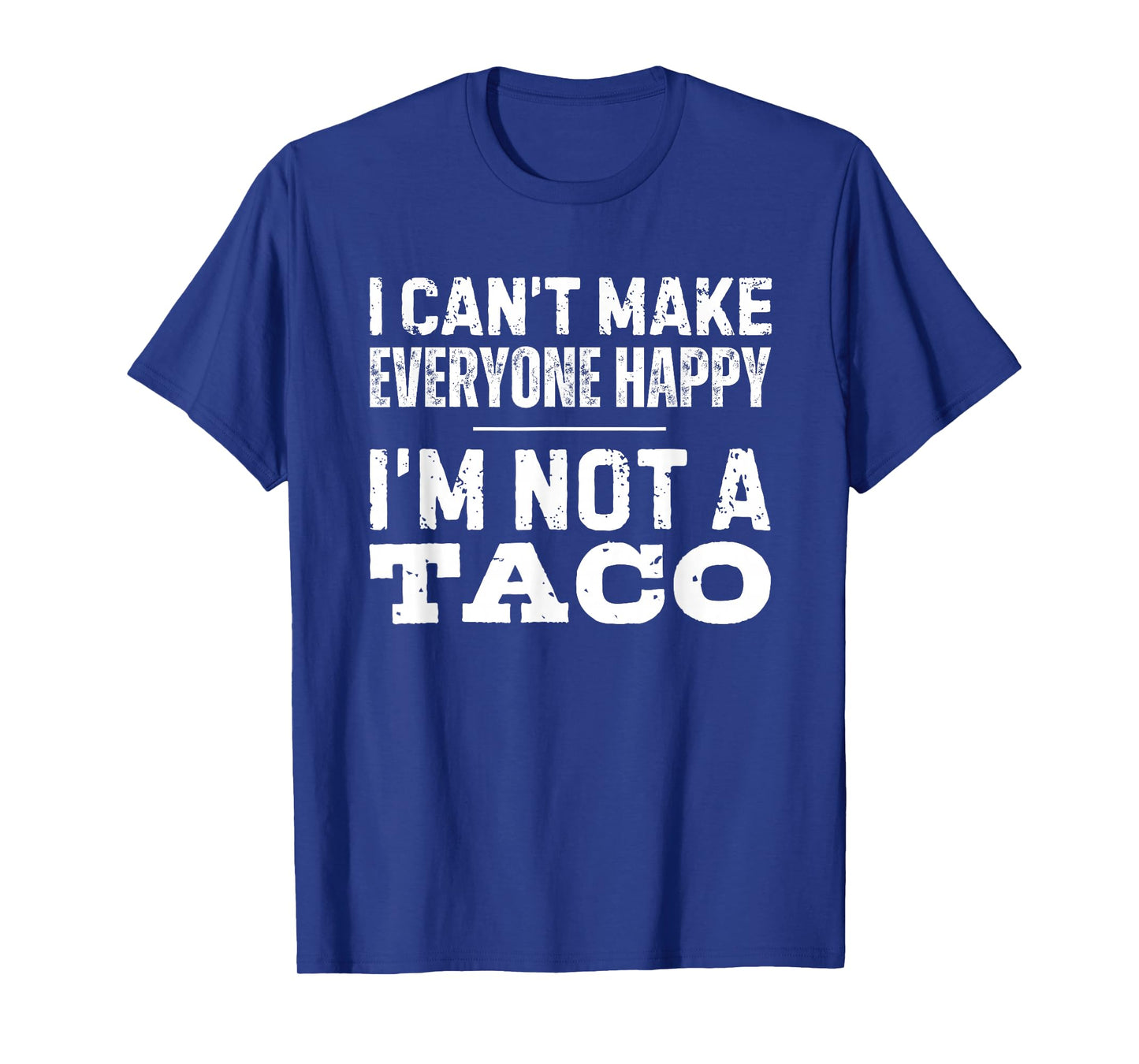 I Can't Make Everyone Happy I'm Not A Taco T-Shirt