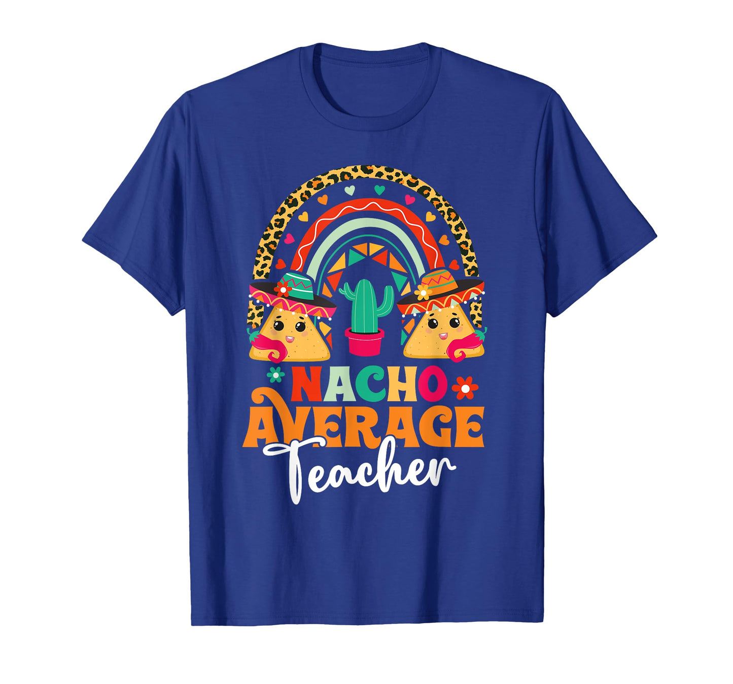 Nacho Average Teacher Cinco De Mayo Mexican Fiesta Rainbow T-Shirt for Men Women