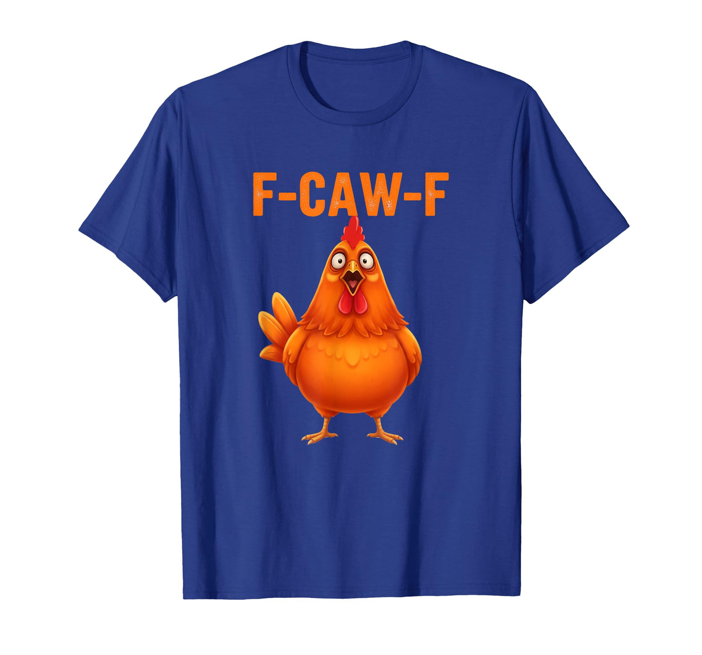 Funny F Caw F Rooster FCawF Chicken F-Caw-F Chicken T-Shirt