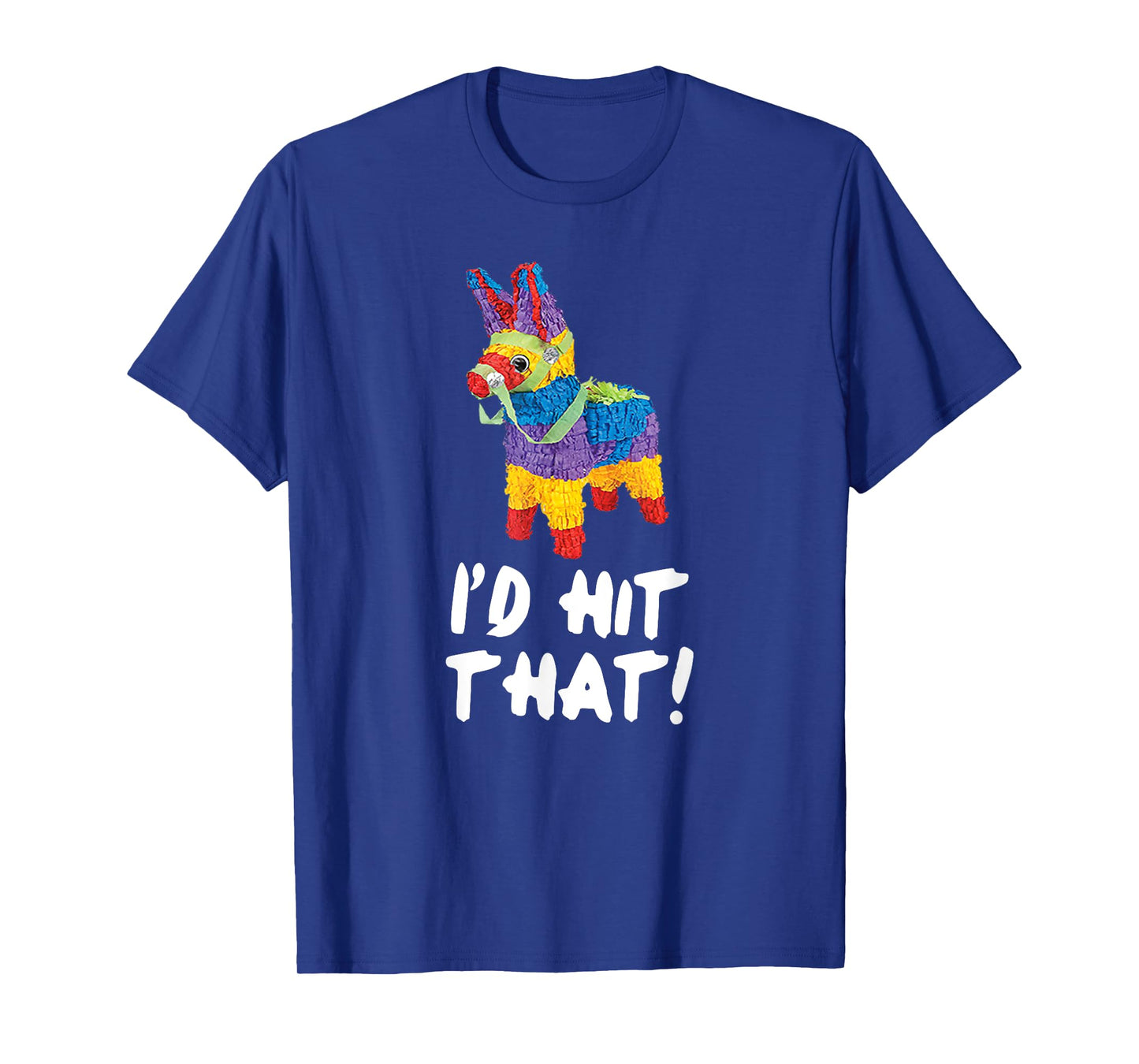 I'd Hit That Pinata T-Shirt Cinco de Mayo Party Shirt T-Shirt