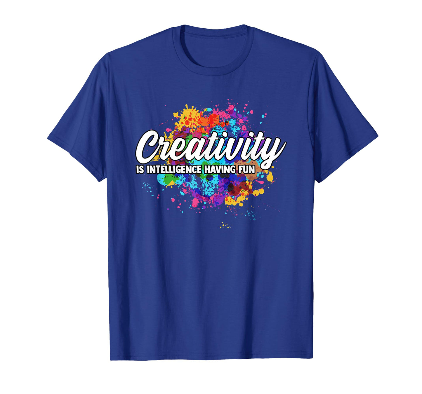 Creativity Is Intelligence Having Fun Creative Artist T-Shirt
