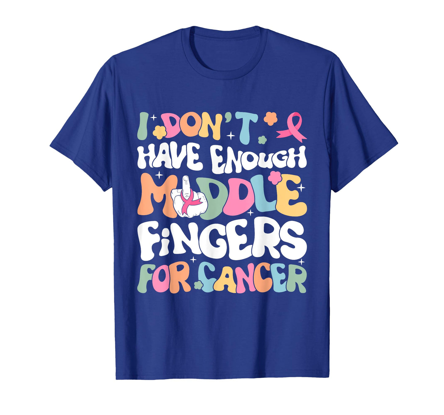F Cancer Women I Dont Have Enough Middle Fingers For Cancer T-Shirt