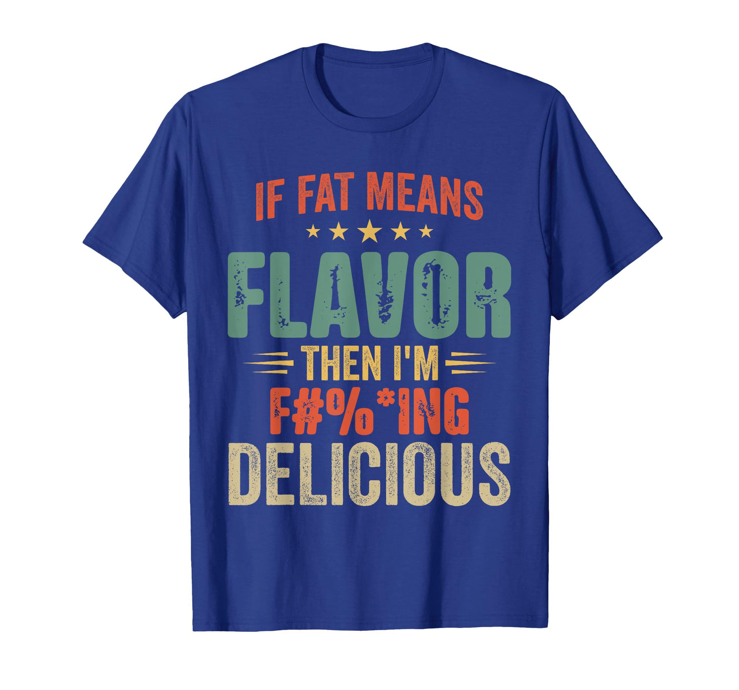 If Fat Means Flavor Then I'm Delicious T-shirt Funny Foodie T-Shirt