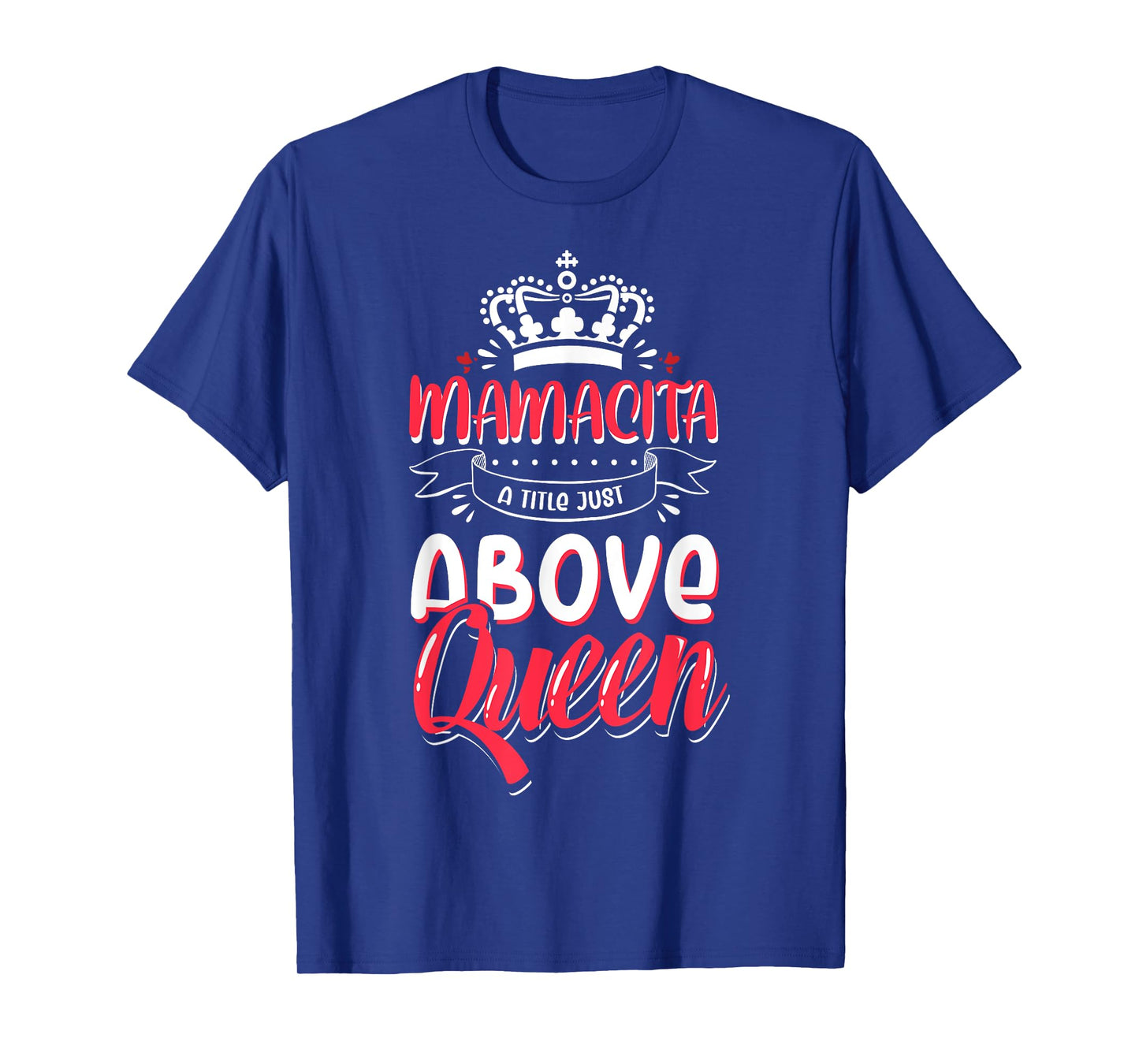 Mamacita tshirt Latina Power Above Queen T-Shirt