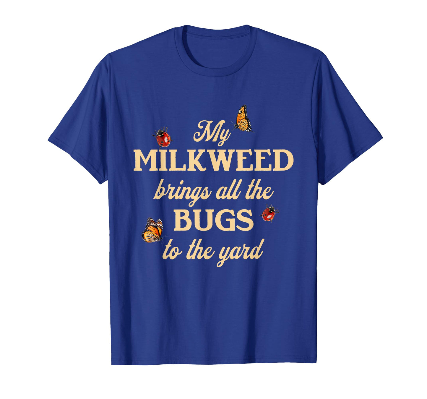 My Milkweed Brings All The Bugs to The Yard Butterflies Fun T-Shirt