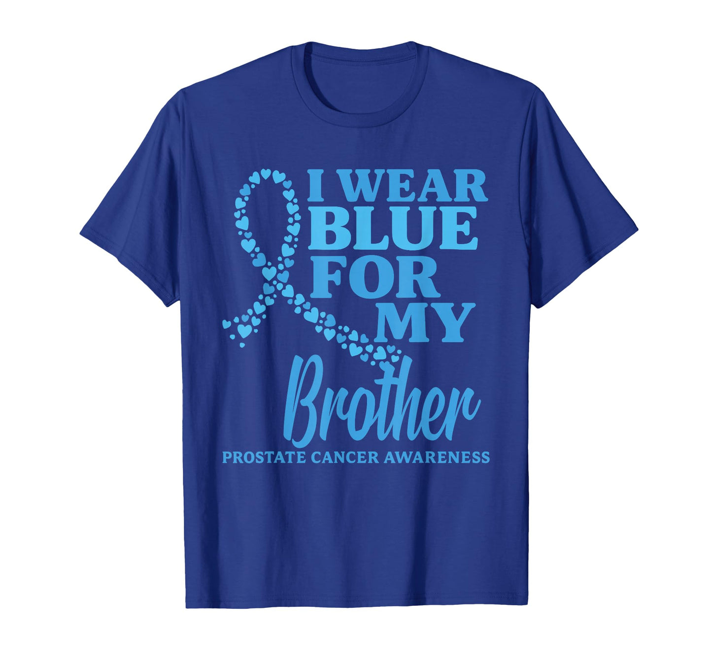 I wear Blue For My Brother Prostate cancer awareness T-Shirt