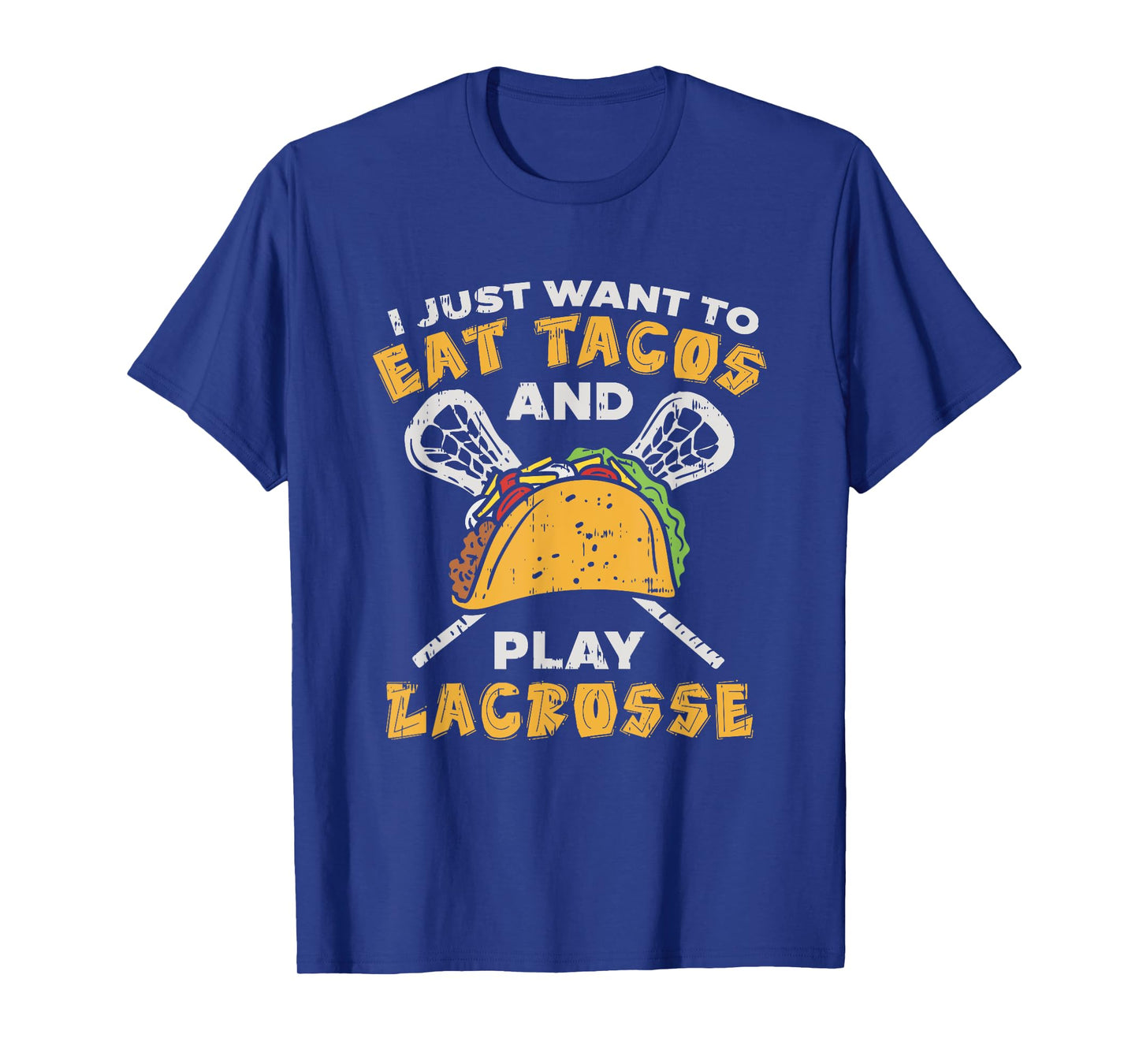 I Just Want To Eat Tacos And Play Lacrosse I Lacrosse Player T-Shirt