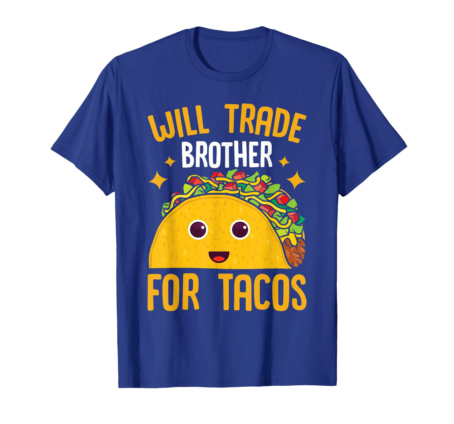 Mexican Food Will Trade Brother For Tacos Taco T-Shirt