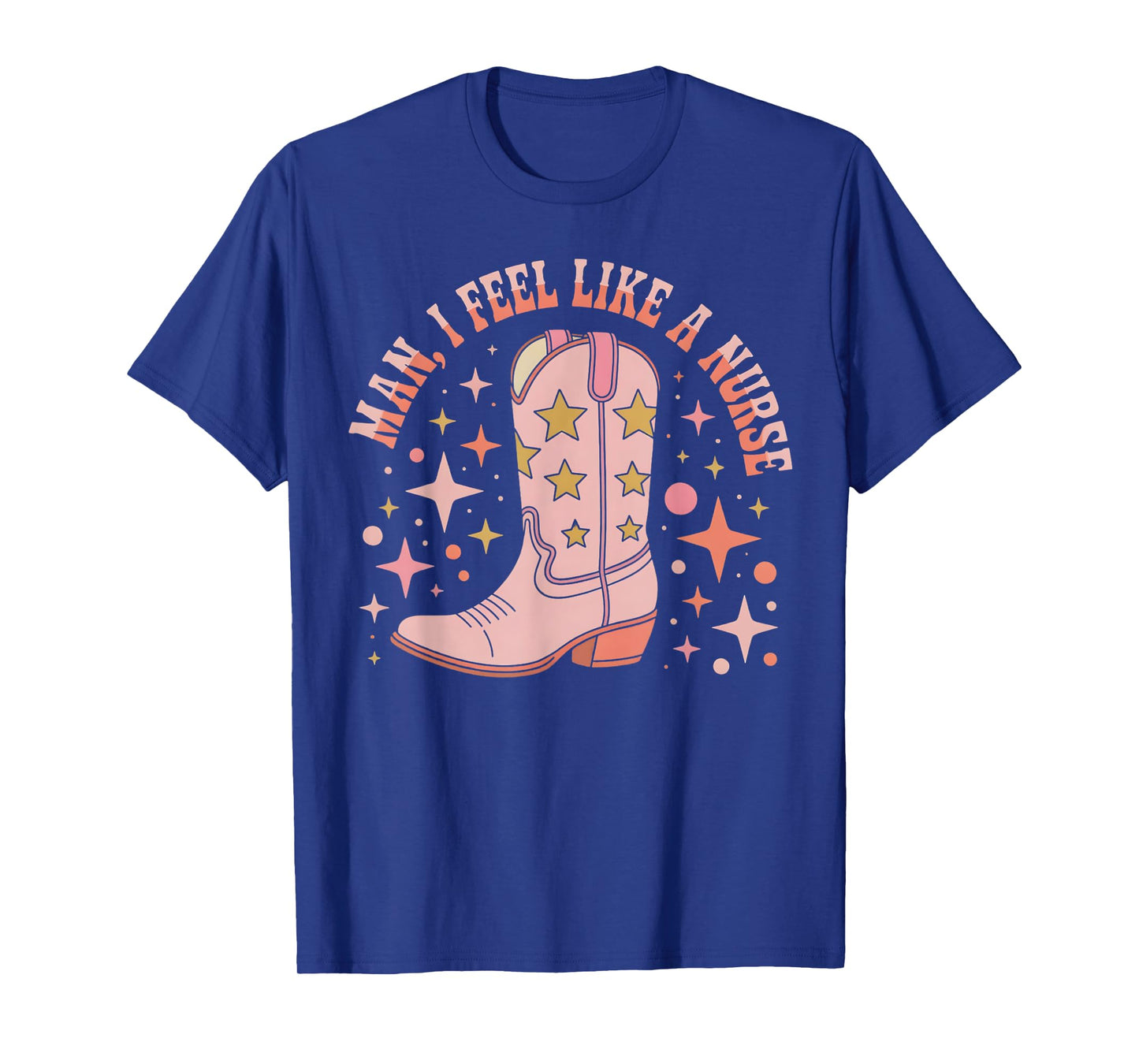 Man I Feel Like A Nurse CNA Western Cowgirl Nurse's Day T-Shirt