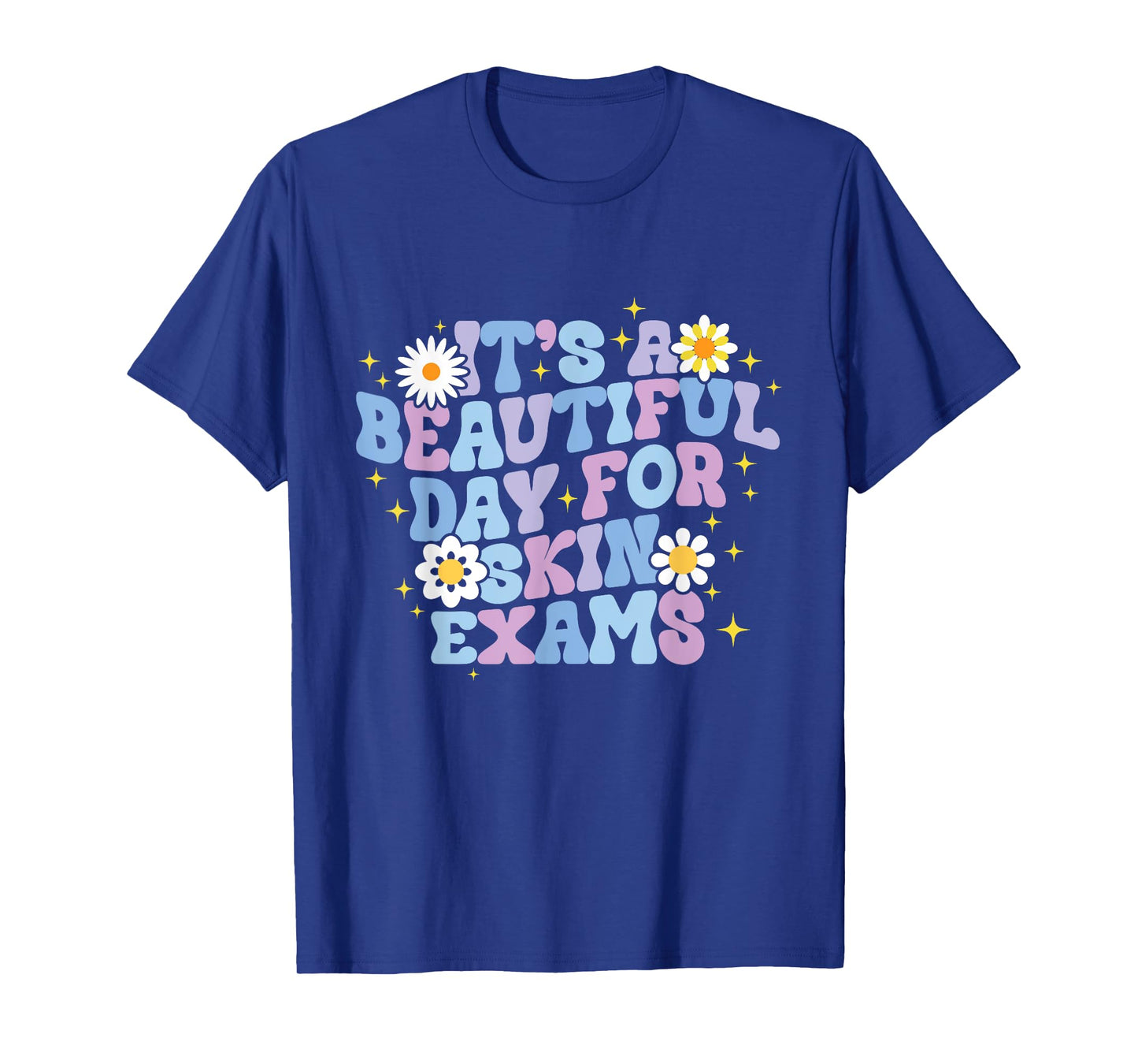 It's A Beautiful Day For Skin Exams Dermatologist T-Shirt