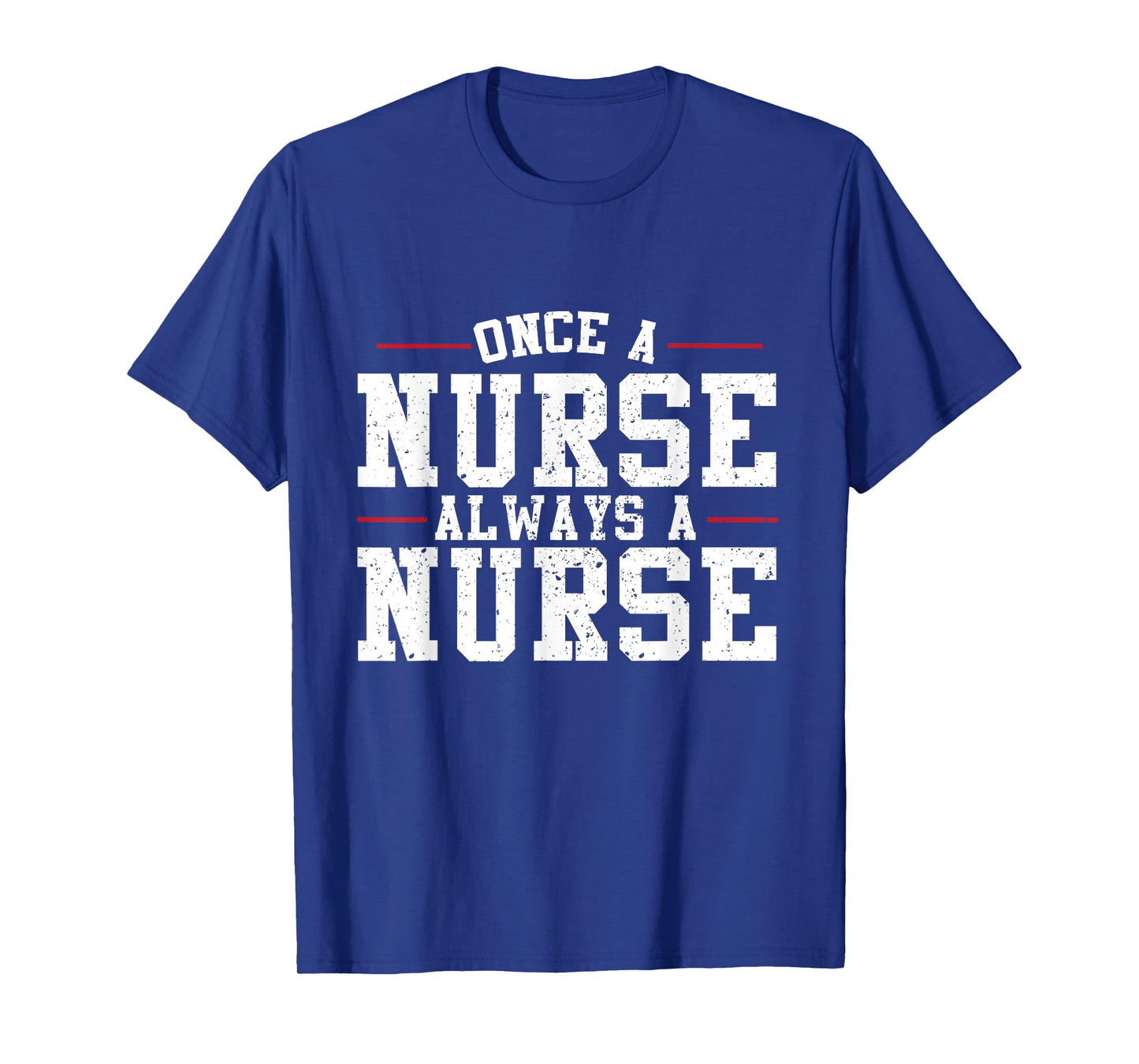 Once a Nurse Always a Nurse T-Shirt