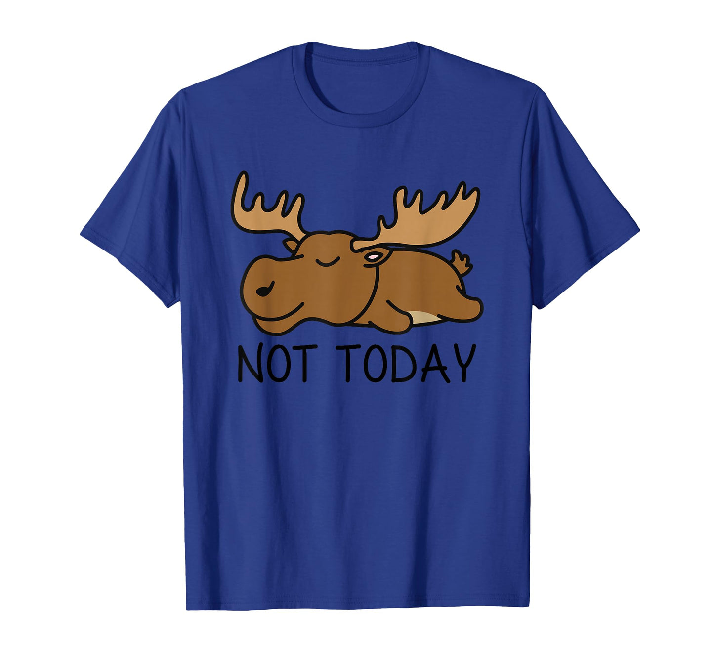 Not Today Lazy Moose T-Shirt