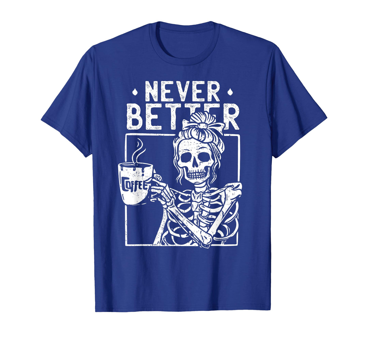 Messy Bun Drinking Coffee Never Better Skeleton Halloween T-Shirt