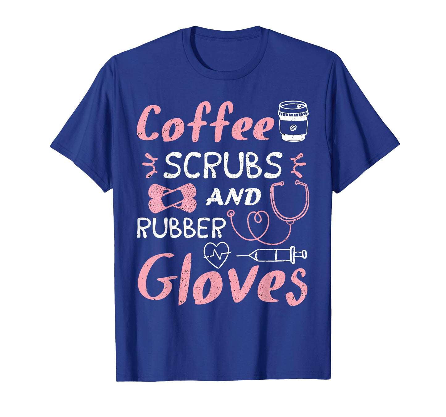 Coffee Scrubs And Rubber Gloves Funny Nurse Gift T-Shirt