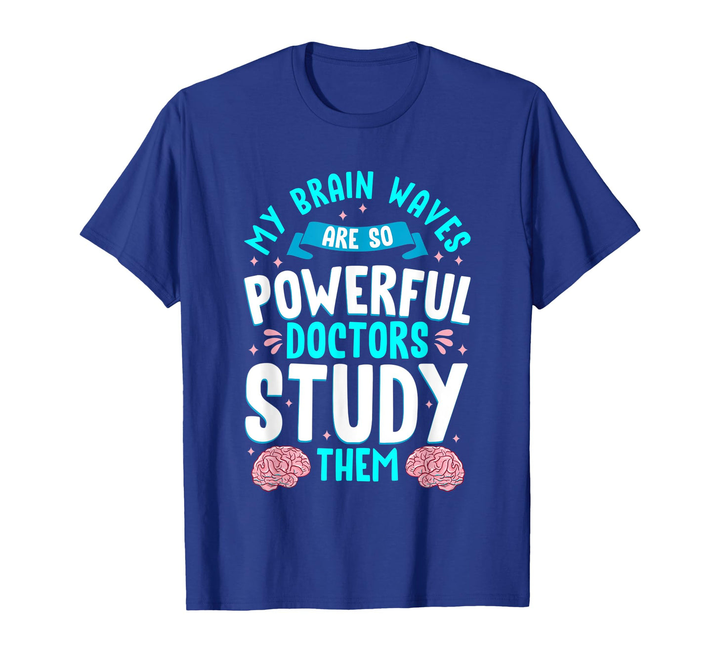My Brain Waves Are So Powerful Doctors Study Them Epilepsy T-Shirt