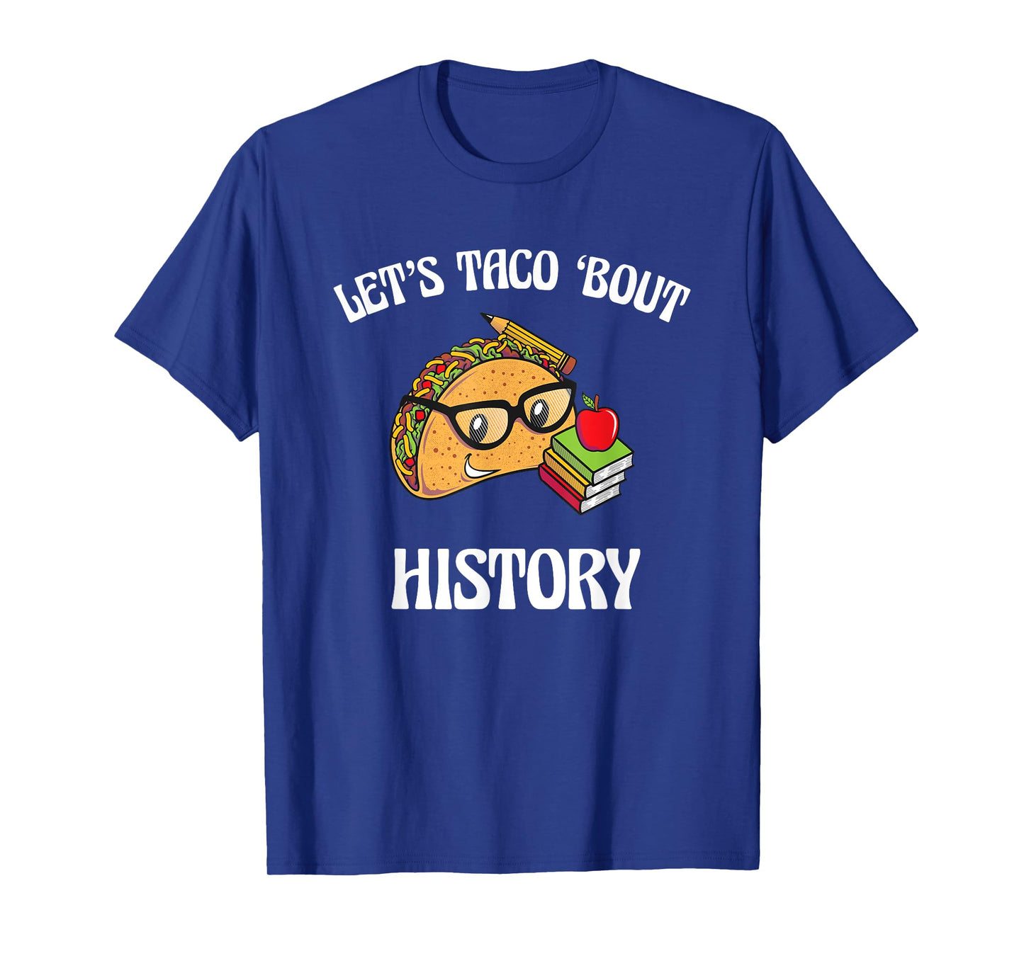 Lets Taco Bout History Funny Food Humor Foodie Historian Pun T-Shirt