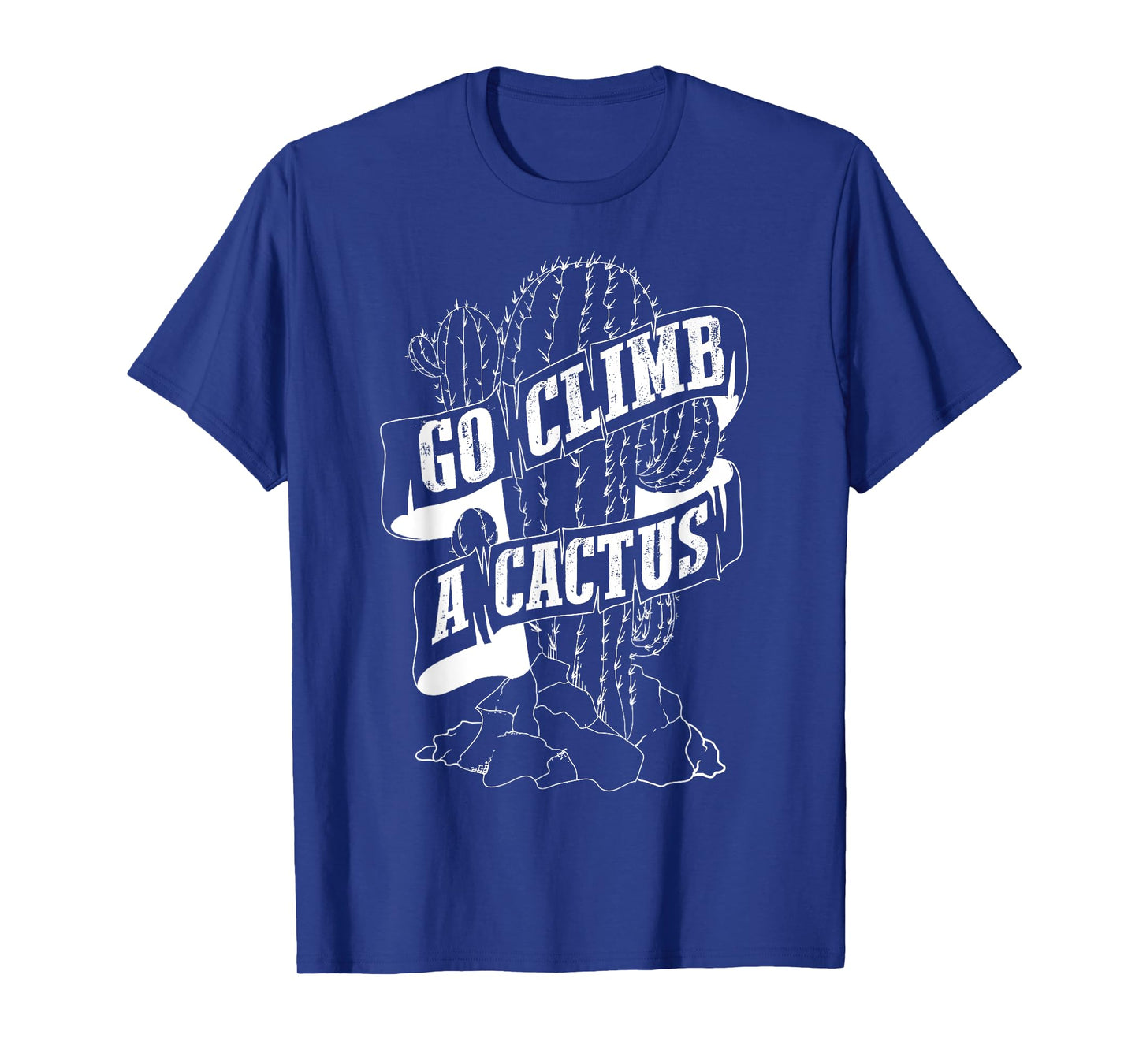 Go Climb A Cactus Shirt | Succulents And Cactus Lovers Gift T-Shirt