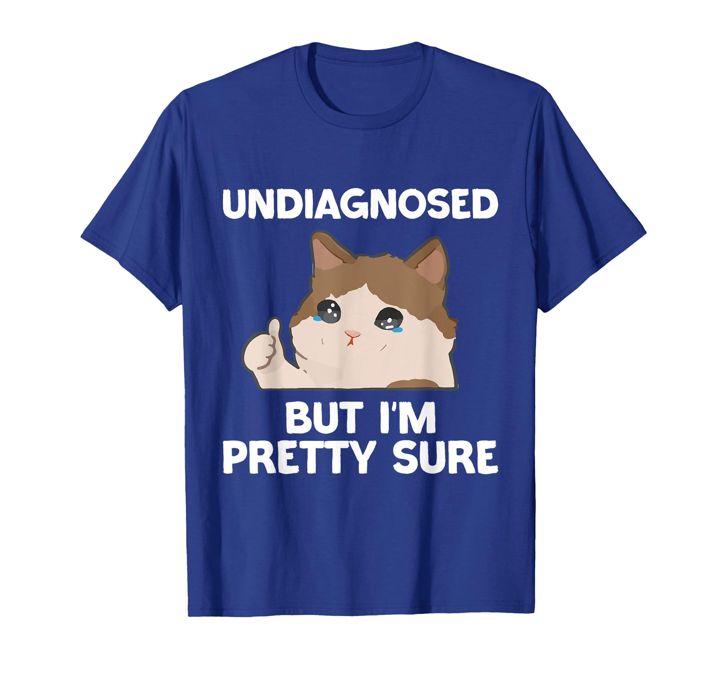 Undiagnosed But I'm Pretty Sure funny cat meme Men Women T-Shirt