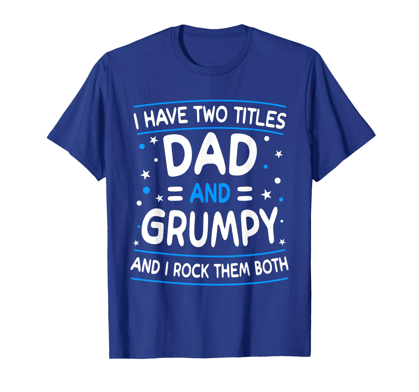 I Have Two Titles Dad And Grumpy Funny Father's Day T-Shirt