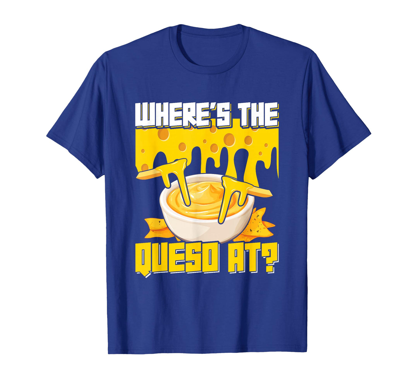 Queso Lover Hispanic Mexican Food Cheese Sauce Funny Queso T-Shirt